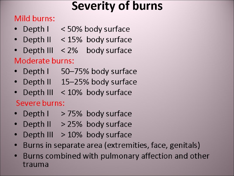 Severity of burns Mild burns: Depth I < 50% body surface Depth II 